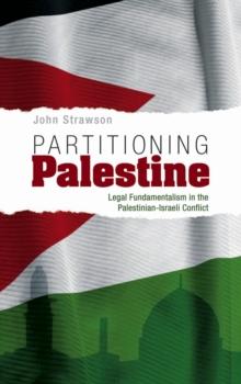 Partitioning Palestine : Legal Fundamentalism in the Palestinian-Israeli Conflict