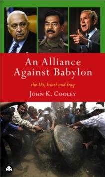 An Alliance Against Babylon : The U.S., Israel, and Iraq