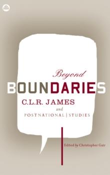 Beyond Boundaries : C.L.R. James and Postnational Studies