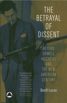 The Betrayal of Dissent : Beyond Orwell, Hitchens and the New American Century