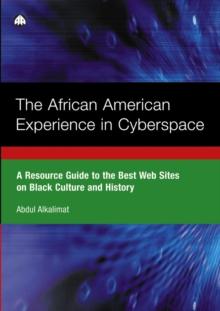 The African American Experience in Cyberspace : A Resource Guide to the Best Web Sites on Black Culture and History