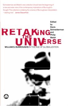 Retaking the Universe : William S. Burroughs in the Age of Globalization