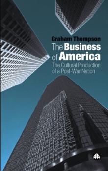 The Business of America : The Cultural Production of a Post-War Nation