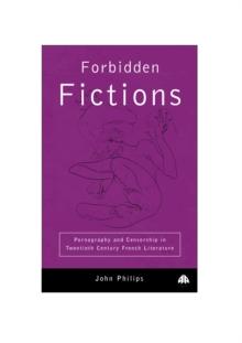 Forbidden Fictions : Pornography and Censorship in Twentieth-Century French Literature