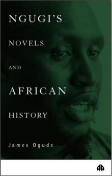 Ngugi's Novels and African History : Narrating the Nation