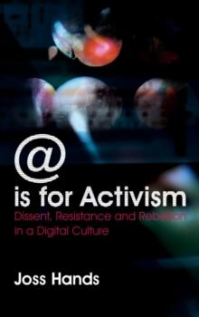 @ is for Activism : Dissent, Resistance and Rebellion in a Digital Culture