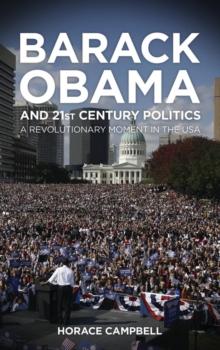 Barack Obama and Twenty-First-Century Politics : A Revolutionary Moment in the USA