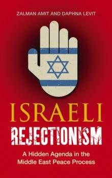 Israeli Rejectionism : A Hidden Agenda in the Middle East Peace Process