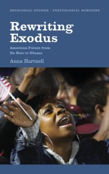 Rewriting Exodus : American Futures from Du Bois to Obama