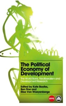 The Political Economy of Development : The World Bank, Neoliberalism and Development Research