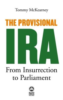 The Provisional IRA : From Insurrection to Parliament