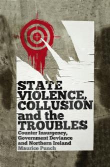 State Violence, Collusion and the Troubles : Counter Insurgency, Government Deviance and Northern Ireland