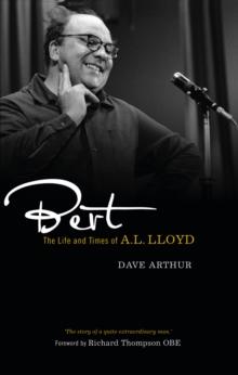 Bert : The Life and Times of A. L. Lloyd