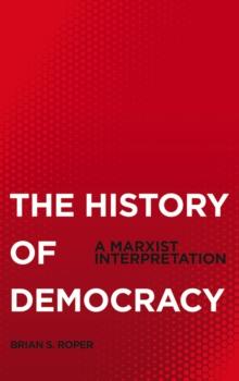 The History of Democracy : A Marxist Interpretation