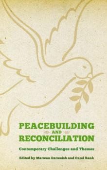 Peacebuilding and Reconciliation : Contemporary Themes and Challenges