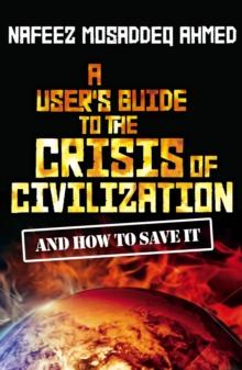 A User's Guide to the Crisis of Civilization : And How to Save It