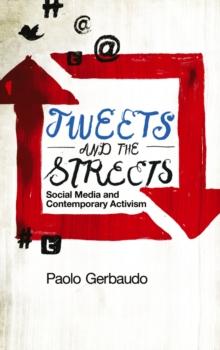 Tweets and the Streets : Social Media and Contemporary Activism