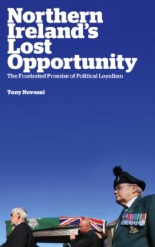 Northern Ireland's Lost Opportunity : The Frustrated Promise of Political Loyalism