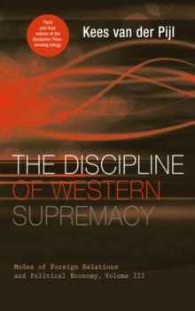 The Discipline of Western Supremacy : Modes of Foreign Relations and Political Economy, Volume III