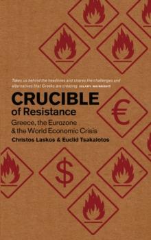 Crucible of Resistance : Greece, the Eurozone and the World Economic Crisis