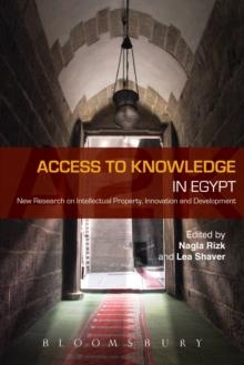 Access to Knowledge in Egypt : New Research on Intellectual Property, Innovation and Development