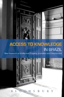 Access to Knowledge in Brazil : New Research on Intellectual Property, Innovation and Development