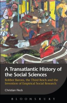 A Transatlantic History of the Social Sciences : Robber Barons, the Third Reich and the Invention of Empirical Social Research