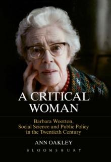 A Critical Woman : Barbara Wootton, Social Science and Public Policy in the Twentieth Century