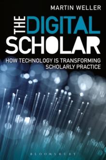 The Digital Scholar : How Technology is Transforming Scholarly Practice