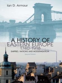 A History of Eastern Europe 1740-1918 : Empires, Nations and Modernisation