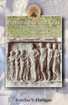 Performance and Cure : Drama and Healing in Ancient Greece and Contemporary America