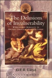 Delusions of Invulnerability : Wisdom and Morality in Ancient Greece,China and Today