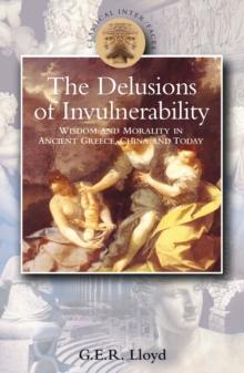 Delusions of Invulnerability : Wisdom and Morality in Ancient Greece,China and Today