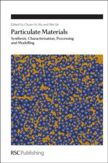 Particulate Materials : Synthesis, Characterisation, Processing and Modelling