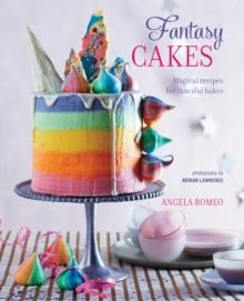 Fantasy Cakes : Magical Recipes for Fanciful Bakes