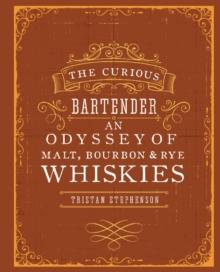 The Curious Bartender: An Odyssey of Malt, Bourbon & Rye Whiskies