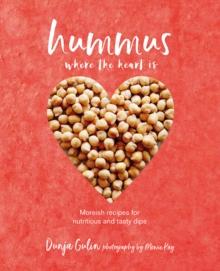 Hummus where the heart is : Moreish Vegan Recipes for Nutritious and Tasty Dips