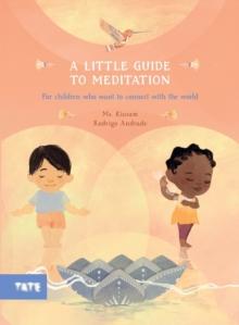 A Little Guide to Meditation : For Children Who Want to Connect with the World