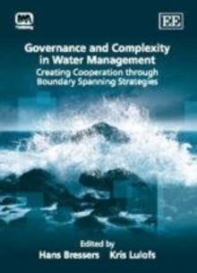 Governance and Complexity in Water Management : Creating Cooperation through Boundary Spanning Strategies