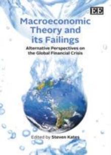 Macroeconomic Theory and its Failings : Alternative Perspectives on the Global Financial Crisis