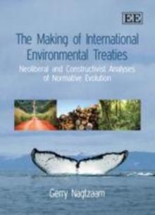 The Making of International Environmental Treaties : Neoliberal and Constructivist Analyses of Normative Evolution