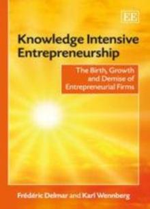 Knowledge Intensive Entrepreneurship : The Birth, Growth and Demise of Entrepreneurial Firms