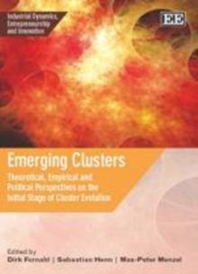 Emerging Clusters : Theoretical, Empirical and Political Perspectives on the Initial Stage of Cluster Evolution