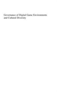 Governance of Digital Game Environments and Cultural Diversity : Transdisciplinary Enquiries