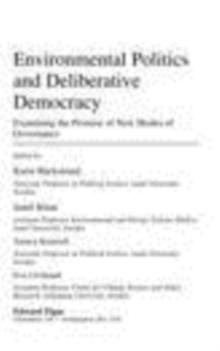 Environmental Politics and Deliberative Democracy : Examining the Promise of New Modes of Governance