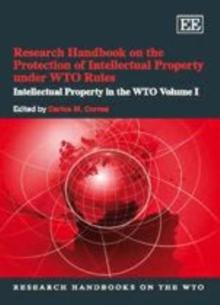 Research Handbook on the Protection of Intellectual Property under WTO Rules : Intellectual Property in the WTO Volume I