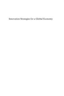 Innovation Strategies for a Global Economy : Development, Implementation, Measurement and Management