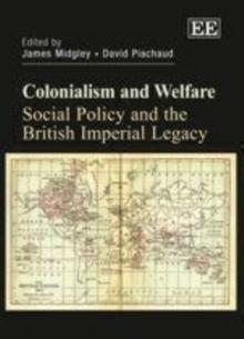 Colonialism and Welfare : Social Policy and the British Imperial Legacy