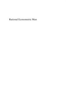 Rational Econometric Man : Transforming Structural Econometrics