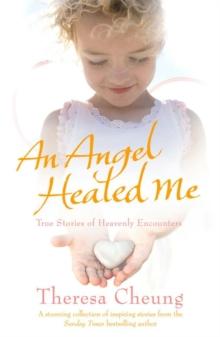 An Angel Healed Me : True Stories of Heavenly Encounters